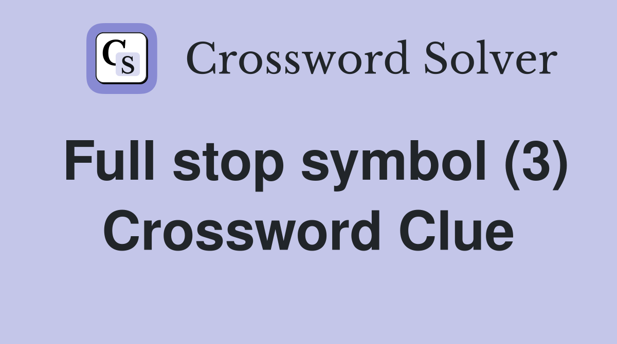 Full stop symbol (3) Crossword Clue Answers Crossword Solver